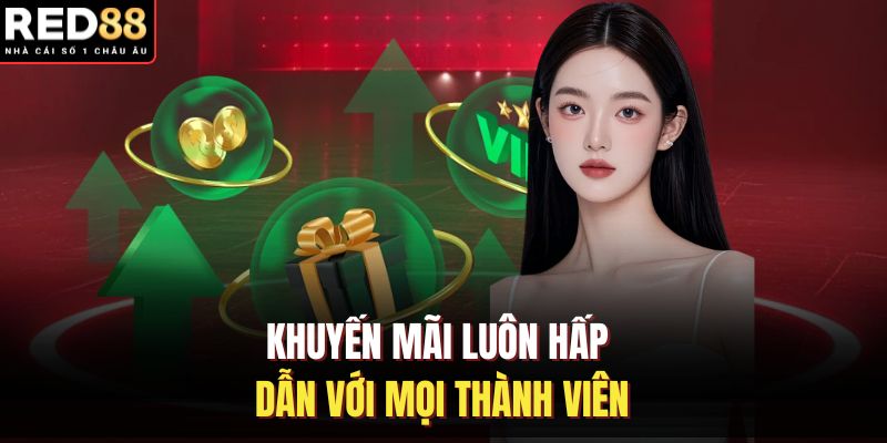 Khuyến mãi luôn hấp dẫn với mọi thành viên