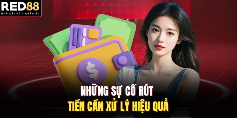 Những sự cố rút tiền cần xử lý hiệu quả