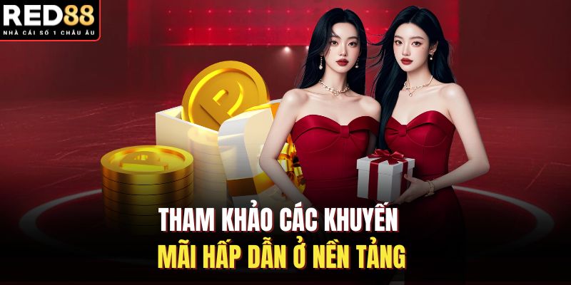 Tham khảo các khuyến mãi hấp dẫn ở nền tảng