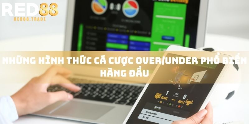 Những hình thức cá cược Over/Under phổ biến hàng đầu