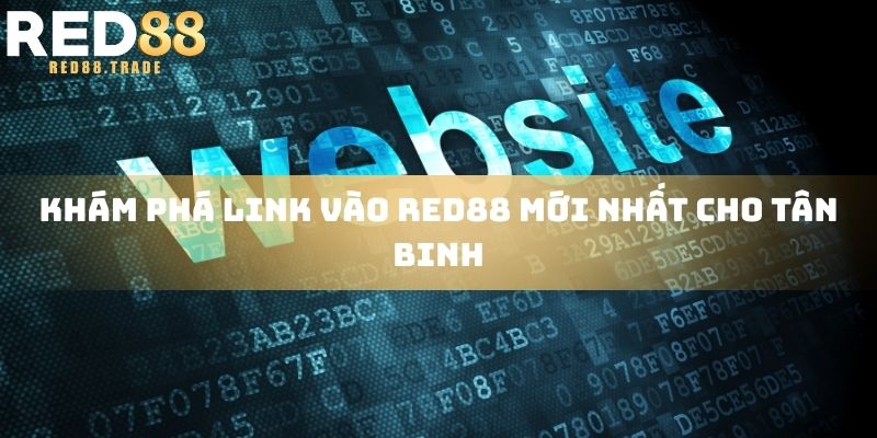 Khám phá link vào RED88 mới nhất cho tân binh