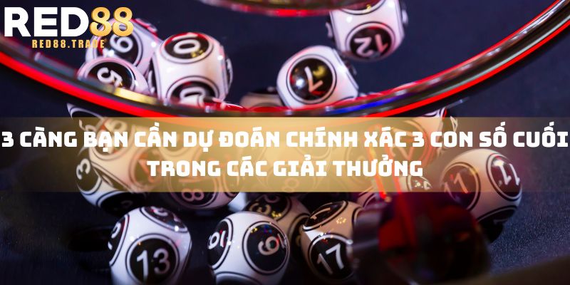 3 càng bạn cần dự đoán chính xác 3 con số cuối trong các giải thưởng